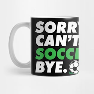 Can't Soccer Bye Goalie  Soccer Coach Player Mug